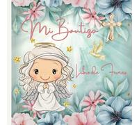 Mi Bautizo Libro de Firmas: Recuerdos y Consejos a los Padres , Para Deseos escritos y las Fotos más bellas, Regalo para bautizo de niña ( Portada con angelito y Flores de color rosa Azules) Español