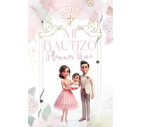 Mi Bautizo - Planner Rosa para Niña: Organizador completo para planear el bautizo de tu bebé niña: invitados, padrinos, presupuesto, iglesia, recepción y recuerdos. Diseño tierno, femenino y elegante.