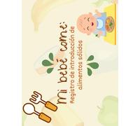 Mi bebé come: Registro de introducción de alimentos sólidos: (Escala de grises)