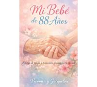 MI BEBE DE 88 AÑOS: EL VIAJE DE REGRESO A LA INOCENCIA DE QUIEN NOS LO DIO TODO
