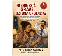 Mi bebé está grave, ¿es una urgencia?: Guía de emergencia pediátrica para padres primerizos: señales de alarma en niños y cómo saber cuándo correr al hospital o esperar en casa (Tu pediatra en casa)