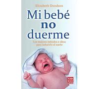 Mi bebé no duerme: Conozca los métodos más efectivos para enseñar a dormir a sus bebé: Los Mejores Métodos E Ideas Para Inducirlo Al Sueño (BEBE - NUEVOS PADRES)