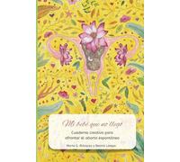 Mi bebé que no llegó: Cuaderno creativo para afrontar un aborto espontáneo