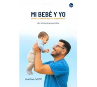 Mi Bebé y Yo: Guía para la Primera Infancia y el Neurodesarrollo: 1 (Aprendiendo a Crecer)
