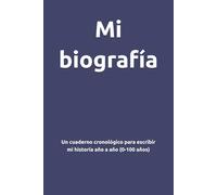 Mi biografía: Un cuaderno cronológico para escribir mi historia año a año (0-100 años)