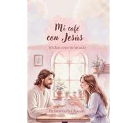 Mi café con Jesús: Devocional cristiano de 30 días para mujeres | Reflexiones bíblicas y oración para fortalecer tu fe cada mañana