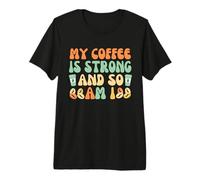 Mi café es Fuerte y yo también lo Soy Camiseta Premium