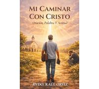 Mi caminar con Cristo: Oración, Palabra y Actitud