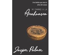 Mi Camino a la Anahuasca: Una bebida que saca tu alma del cuerpo