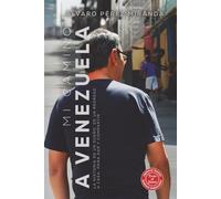Mi camino a Venezuela: La historia de un sueño, de un regreso a casa para dar y compartir