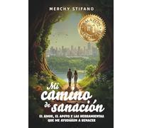 Mi camino de Sanación: El amor, el apoyo y las herramientas que me ayudaron a renacer