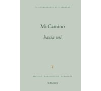 Mi Camino hacia mí: Diario guiado de 5 semanas para la gratitud, la manifestación y las afirmaciones - sin fechar