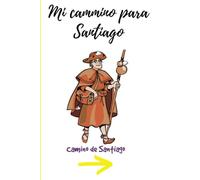 Mi camino para Santiago: Diario de viaje para tu camino hacia Compostela: Un cuaderno de viaje para tus apuntes, pensamientos y notas. El viaje de la vida. 120 páginas.