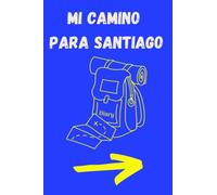 Mi camino para Santiago, El diario de viaje para tu camino a Compostela: Un cuaderno de viaje para tus apuntes, pensamientos y apuntes en el camino. Un diario, agenda. El viaje de la vida.