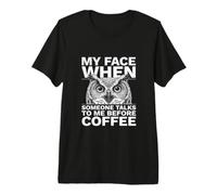 Mi Cara Cuando Alguien me Habla Antes del búho de café Camiseta Premium