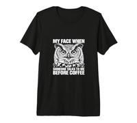 Mi Cara Cuando Alguien me Habla Antes del búho de café Camiseta Premium