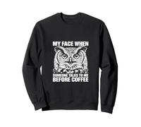 Mi Cara Cuando Alguien me Habla Antes del búho de café Sudadera