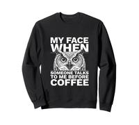 Mi Cara Cuando Alguien me Habla Antes del búho de café Sudadera