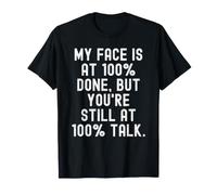 mi Cara está en 100 Hecho, Pero todavía estás en 100 Hablar Ingenioso Camiseta