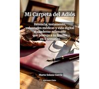 Mi Carpeta del Adiós: Organiza Tu Herencia, Testamento, Voluntades Anticipadas y Vida Digital - Cuaderno Rellenable de Planificación Sucesoria para ... con fichas, checklists y plan de 4 semanas