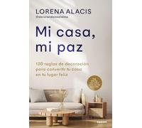 Mi casa, mi paz: 130 reglas para convertir tu casa en tu lugar feliz (No ficción)