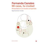 Mi casa, tu ciudad. Privacidad en un mundo compartido (Segunda edición revisada) | Fernanda Canales