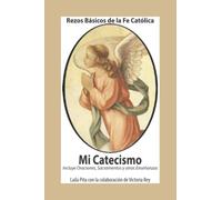Mi Catecismo Rezos Básicos de la Fe Católica. Incluye Oraciones, Sacramentos y otras Enseñanzas.