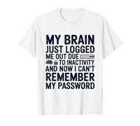 Mi Cerebro me Acaba de Cerrar la sesión Debido a la inactividad Olvido Camiseta