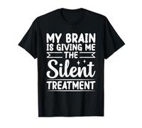 Mi Cerebro me está Dando el Tratamiento silencioso Novedad sarcástica Camiseta