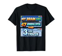 Mi Cerebro Tiene 47 Ventanas Abiertas y 3 están congeladas Camiseta