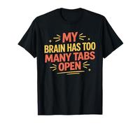 Mi Cerebro Tiene demasiadas pestañas Abiertas Camiseta