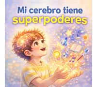 Mi cerebro tiene superpoderes (Cuentos para entender lo que sentimos)
