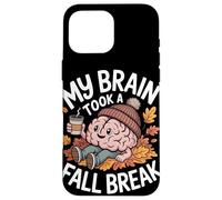 Mi Cerebro tomó un Descanso de otoño Otoño Otoño Regreso a la Carcasa para iPhone 16 Pro MAX
