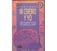 Mi cerebro y yo. como descubrir y utilizar los secretos de la mente