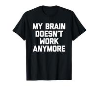 Mi cerebro ya no funciona - Divertido dicho sarcástico novedad Camiseta