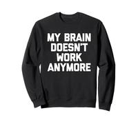 Mi cerebro ya no funciona - Divertido dicho sarcástico novedad Sudadera