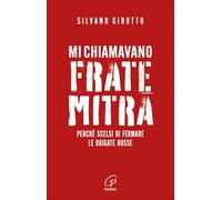 Mi chiamavano Frate Mitra. Perché scelsi di fermare le Brigate Rosse (Uomini e donne)