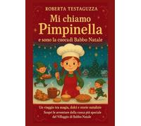 Mi chiamo Pimpinella e sono la cuoca di Babbo Natale. Un viaggio tra magia, dolci e storie natalizie