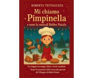 Mi chiamo Pimpinella e sono la cuoca di Babbo Natale. Un viaggio tra magia, dolci e storie natalizie