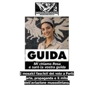 MI CHIAMO ROSA E SARÒ LA VOSTRA GUIDA: La guida per visitare i Mosaici del Volo di Forlì