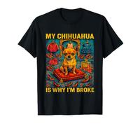 Mi chihuahua es por qué estoy quebrado Divertido Amante de los perros Compras Humor Camiseta