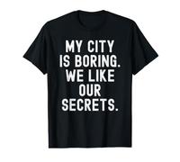 mi Ciudad es aburrida Nos Gustan Nuestros Secretos Witty Observational Camiseta gráfica económica