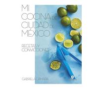 Mi cocina de Ciudad de México. | Gabriela Cámara