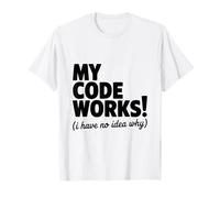¡Mi código Funciona! (No Tengo Idea de por qué) Programador Divertido Camiseta