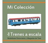 MI COLECCIÓN DE TRENES A ESCALA: Modelismo Ferroviario y Maquetas de Tren