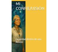 MI CONF(E/U)SION: La verdad dentro de una ilusion