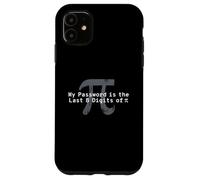 Mi contraseña Son los últimos 8 dígitos de Pi - Divertido Profesor de matemáticas Carcasa para iPhone 11