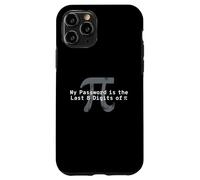 Mi contraseña Son los últimos 8 dígitos de Pi - Divertido Profesor de matemáticas Carcasa para iPhone 11 Pro
