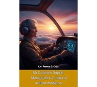 Mi copiloto digital: Manual de I.A. para la autora moderna