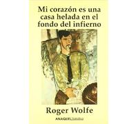 MI CORAZON ES UNA CASA HELADA EN EL FONDO DEL INFIERNO: 34 (ANAQUEL NARRATIVA)
